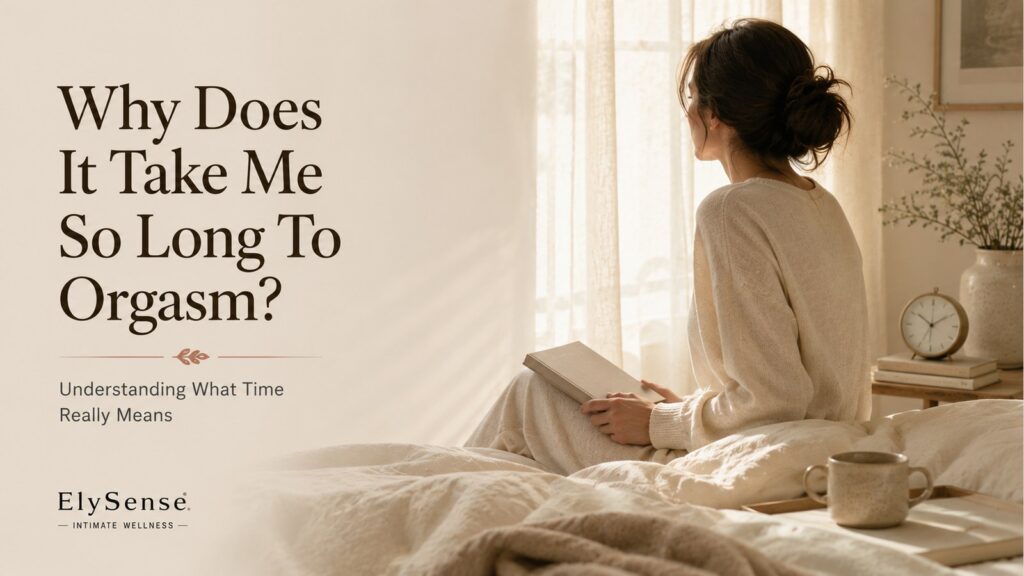 Why Does It Take Me So Long To Orgasm?